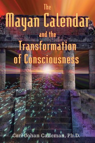 The Mayan Calendar and the Transformation of Consciousness  by Carl Johan Calleman, PhD at Abbey's Bookshop, 