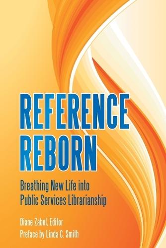 Reference Reborn: Breathing New Life into Public Services Librarianship  by Diane Zabel at Abbey's Bookshop, 