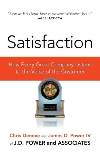 Satisfaction: How Every Great Company Listens to the Voice of the Customer  by Chris Denove at Abbey's Bookshop, 
