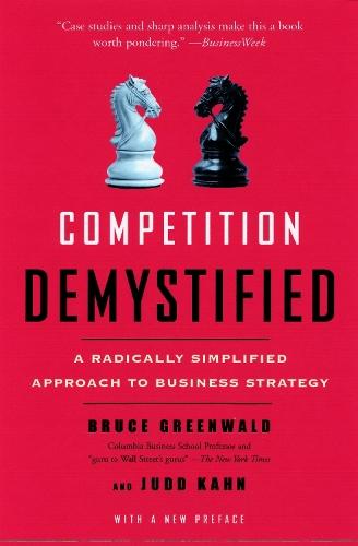 Competition Demystified: A Radically Simplified Approach to Business Strategy  by Bruce Greenwald at Abbey's Bookshop, 