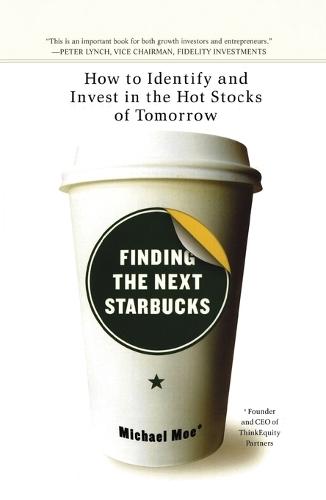 Finding The Next Starbucks: How to Identify and Invest in the Hot Stocks of Tomorrow  by Michael Moe at Abbey's Bookshop, 