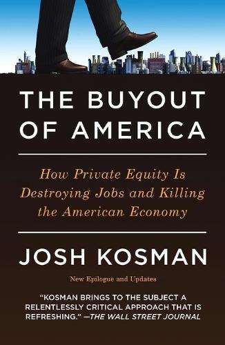 The Buyout of America: How Private Equity is Destroying Jobs and Killing the American Economy  by Josh Kosman at Abbey's Bookshop, 