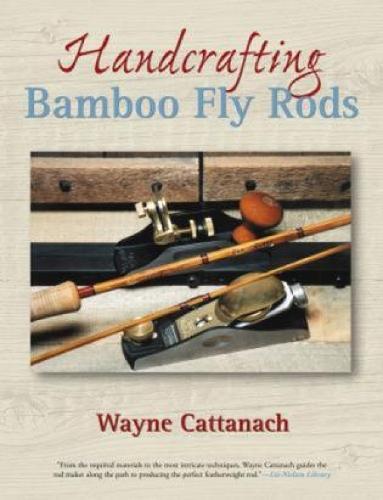 Handcrafting Bamboo Fly Rods  by Wayne Cattanach at Abbey's Bookshop, 