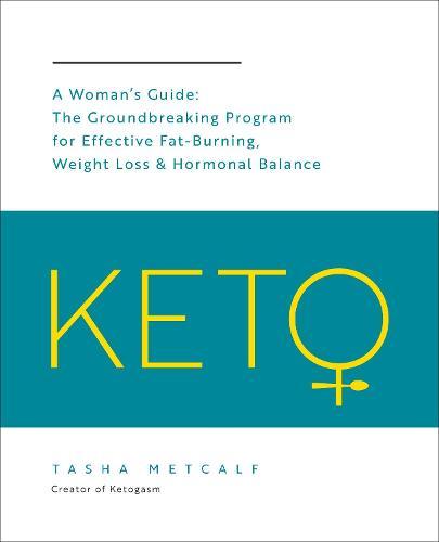 Keto: A Woman's Guide: The Groundbreaking Program for Effective Fat-Burning, Weight Loss & Hormonal Balance  by Tasha Metcalf at Abbey's Bookshop, 