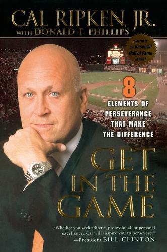 Get in the Game: 8 Elements of Perseverance That Make the Difference  by Cal Ripken, Jr. at Abbey's Bookshop, 