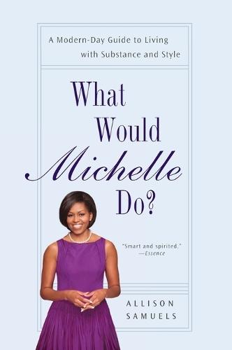 What Would Michelle Do?: A Modern-Day Guide to Living with Substance and Style  by Allison Samuels at Abbey's Bookshop, 