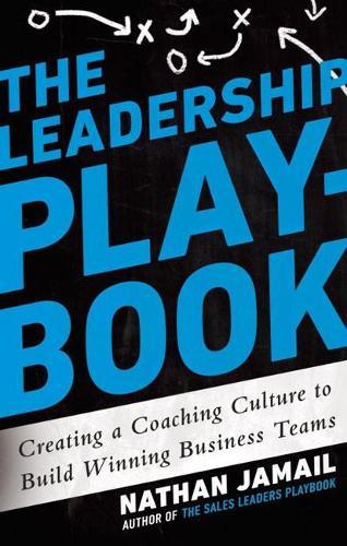 The Leadership Playbook: Creating a Coaching Culture to Build Winning Teams  by Nathan Jamail (Nathan Jamail) at Abbey's Bookshop, 
