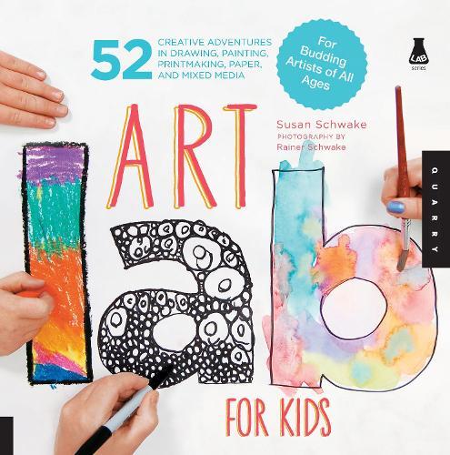 Art Lab for Kids: 52 Creative Adventures in Drawing, Painting, Printmaking, Paper, and Mixed Media-For Budding Artists of All Ages  by Susan Schwake at Abbey's Bookshop, 