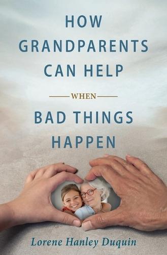 How Grandparents Can Help When Bad Things Happen  by Lorene Hanley Duquin at Abbey's Bookshop, 