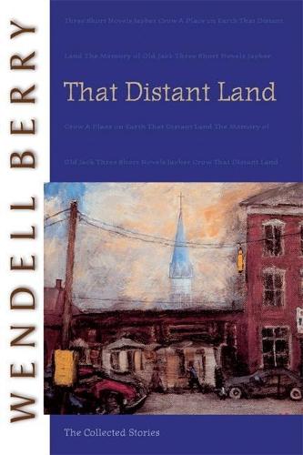 That Distant Land: The Collected Stories  by Wendell Berry at Abbey's Bookshop, 