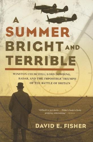 A Summer Bright and Terrible: Winston Churchill, Lord Dowding, Radar, and the Impossible Triumph of the Battle of Britain  by David E Fisher at Abbey's Bookshop, 
