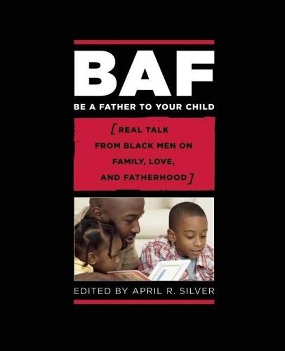 Be a Father to Your Child: Real Talk from Black Men on Family, Love, and Fatherhood  by April R. Silver at Abbey's Bookshop, 