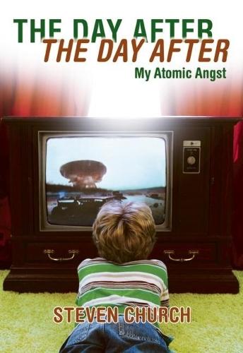 The Day After the Day After: My Atomic Angst  by Steven Church at Abbey's Bookshop, 