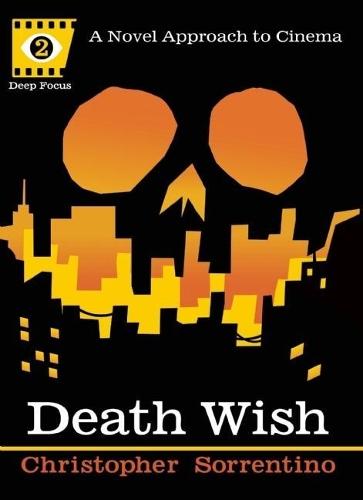 Death Wish (Deep Focus): A Novel Approach to Cinema  by Christopher Sorrentino at Abbey's Bookshop, 