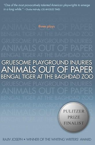 Gruesome Playground Injuries; Animals Out of Paper; Bengal Tiger at the Baghdad Zoo: Three Plays  by Rajiv Joseph at Abbey's Bookshop, 