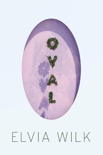 Oval  by Elvia Wilk at Abbey's Bookshop, 