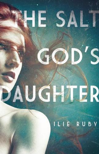 The Salt God's Daughter  by Ilie Ruby at Abbey's Bookshop, 