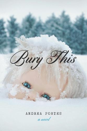 Bury This  by Andrea Portes at Abbey's Bookshop, 