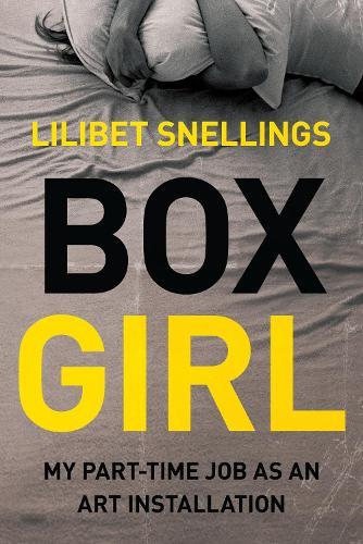 Box Girl: My Part Time Job as an Art Installation  by Lilibet Snellings at Abbey's Bookshop, 