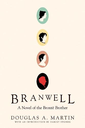 Branwell: A Novel of the Brontë Brother  by Douglas A. Martin at Abbey's Bookshop, 