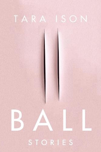 Ball: Stories  by Tara Ison at Abbey's Bookshop, 