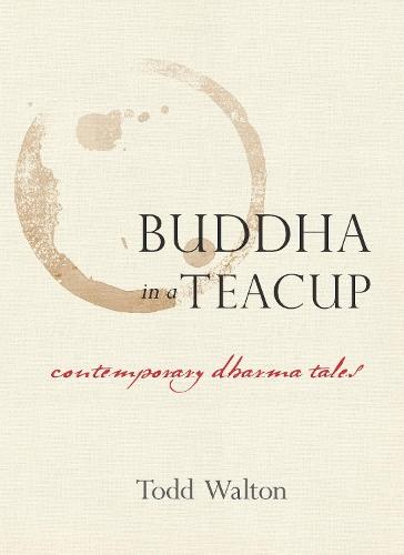 Buddha in a Teacup: Contemporary Dharma Tales  by Todd Walton at Abbey's Bookshop, 