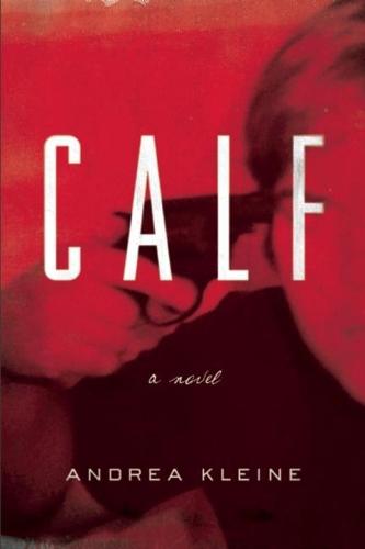 Calf: A Novel  by Andrea Kleine at Abbey's Bookshop, 