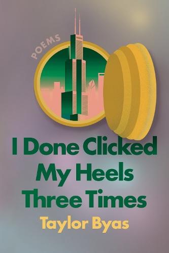 I Done Clicked My Heels Three Times: Poems  by Taylor Byas at Abbey's Bookshop, 