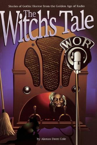 The Witch's Tale: Stories of Gothic Horror from the Golden Age of Radio  by Alonzo Deen Cole at Abbey's Bookshop, 