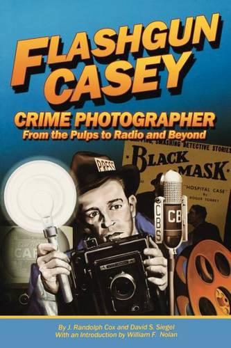 Flashgun Casey, Crime Photographer: From the Pulps to Radio And Beyond  by J Randolph Cox at Abbey's Bookshop, 