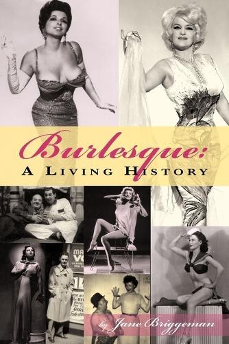 Burlesque: A Living History  by Jane Briggman at Abbey's Bookshop, 