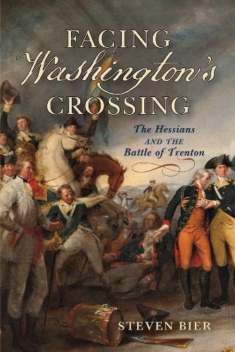 Facing Washington's Crossing: The Hessians and the Battle of Trenton  by Steven Bier at Abbey's Bookshop, 
