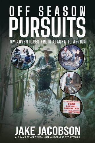 Off Season Pursuits: My Adventures From Alaska to Africa  by Jake Jacobson at Abbey's Bookshop, 