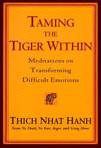 Taming the Tiger within: Meditations on Transforming Difficult Emotions  by Thich Nhat Hanh at Abbey's Bookshop, 