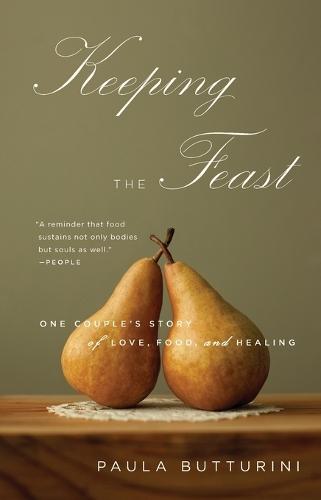 Keeping the Feast: One Couple's Story of Love, Food, and Healing  by Paula Butturini at Abbey's Bookshop, 