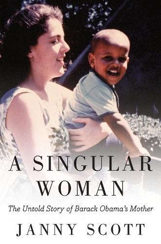 A Singular Woman: The Untold Story of Barack Obama's Mother  by Janny Scott at Abbey's Bookshop, 
