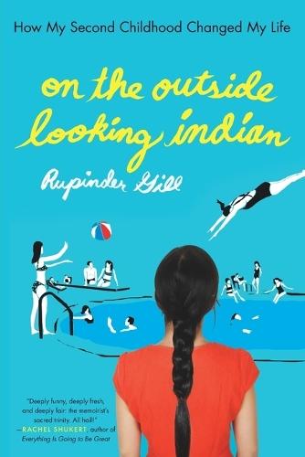 On the Outside Looking Indian: How My Second Childhood Changed My Life  by Rupinder Gill at Abbey's Bookshop, 