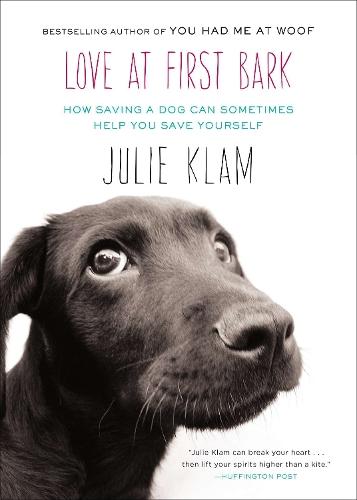 Love at First Bark: How Saving a Dog Can Sometimes Help You Save Yourself  by Julie Klam at Abbey's Bookshop, 