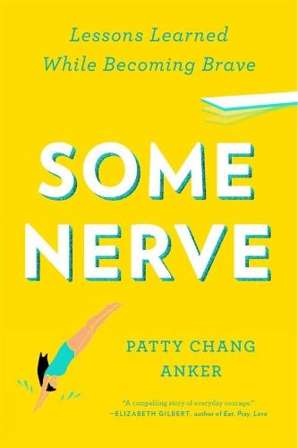 Some Nerve: Lessons Learned While Becoming Brave  by Patty Chang Anker at Abbey's Bookshop, 
