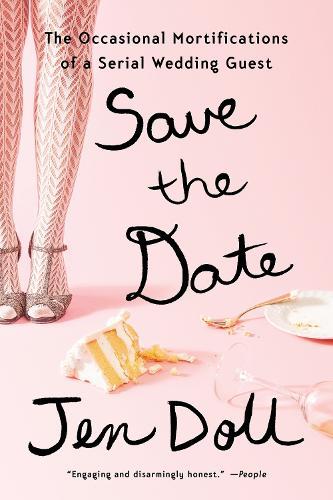 Save the Date: The Occasional Mortifications of a Serial Wedding Guest  by Jen Doll at Abbey's Bookshop, 