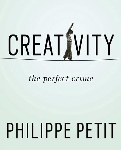 Creativity: The Perfect Crime  by Philippe Petit at Abbey's Bookshop, 