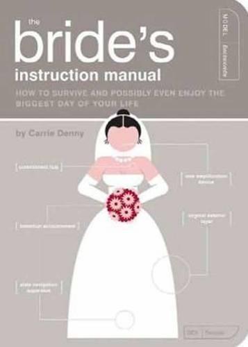 The Bride's Instruction Manual: How to Survive and Possibly Even Enjoy the Biggest Day of Your Life  by Carrie Denny at Abbey's Bookshop, 