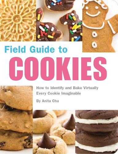 Field Guide to Cookies: How to Identify and Bake Virtually Every Cookie Imaginable  by Anita Chu at Abbey's Bookshop, 