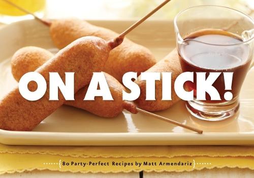 On a Stick!: 80 Party-Perfect Recipes  by Matt Armendariz at Abbey's Bookshop, 