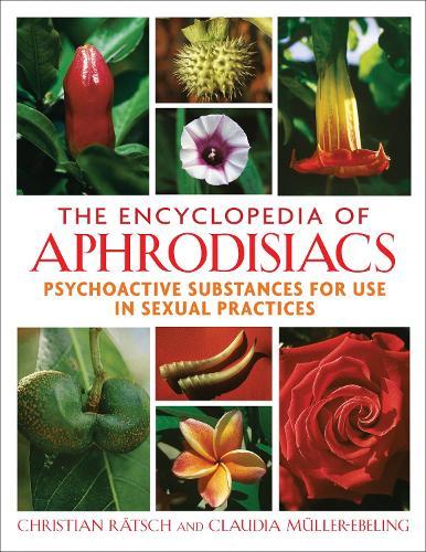 The Encyclopedia of Aphrodisiacs: Psychoactive Substances for Use in Sexual Practices  by Christian Rätsch at Abbey's Bookshop, 