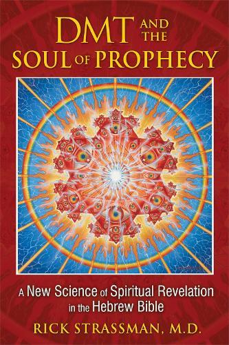 DMT and the Soul of Prophecy: A New Science of Spiritual Revelation in the Hebrew Bible  by Rick Strassman, MD at Abbey's Bookshop, 