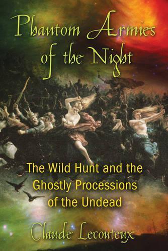 Phantom Armies of the Night: The Wild Hunt and the Ghostly Processions of the Undead  by Claude Lecouteux (Claude Lecouteux) at Abbey's Bookshop, 