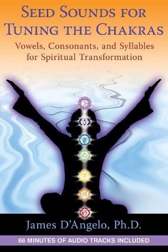 Seed Sounds for Tuning the Chakras: Vowels, Consonants, and Syllables for Spiritual Transformation  by James D'Angelo, Ph.D. at Abbey's Bookshop, 