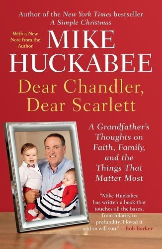 Dear Chandler, Dear Scarlett: A Grandfather's Thoughts on Faith, Family, and the Things That Matter Most  by Mike Huckabee at Abbey's Bookshop, 