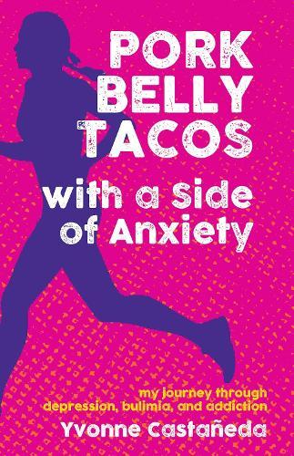 Pork Belly Tacos with a Side of Anxiety: My Journey Through Depression, Bulimia, and Addiction  by Yvonne Castaeda at Abbey's Bookshop, 
